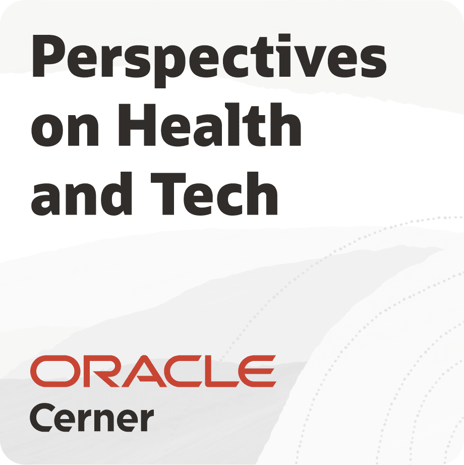 Cerner Oracle podcast - episode called perspectives on heath and tech
